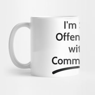 I'm Sorry I Offended You with My Common Sense  sarcastic Mug